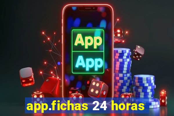 app.fichas 24 horas